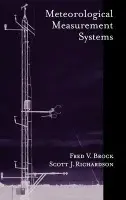 Meteorological Measurement Systems - Brock, Fred V. (Professor Emeritus, School of Meteorology, Professor Emeritus, School of Meteorology) a Richardson, Scott J. (Site Scientist of Atmospheric Radiation Measurement Program, Cooperative Institute for Mesoscale Studies, Site Scientist of Atmosph