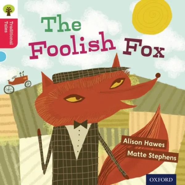 Oxford Reading Tree Traditional Tales: Level 4: The Foolish Fox - Hawes, Alison a Gamble, Nikki a Page, Thelma