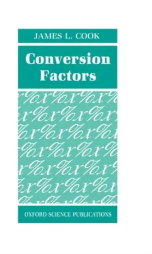 Conversion Factors - Cook, James L. (Mechanical Engineering Consultant and College Lecturer, Mechanical Engineering Consultant and College Lecturer)