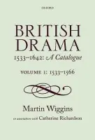 British Drama 1533-1642: A Catalogue - Wiggins, Martin (Senior Scholar of the Shakespeare Institute, Stratford-upon-Avon) a Richardson, Catherine, PhD (Senior Lecturer in English, University of Kent)