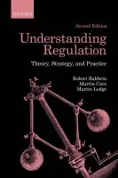 Understanding Regulation - Baldwin, Robert (Professor of Law, the London School of Economics and Political Science) a Cave, Martin (, Visiting Professor, Imperial College Business School) a Lodge, Martin (Reader in Political Science and Public Policy, the London School of Economics and