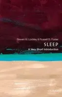 Sleep - Lockley, Steven W. (Neuroscientist, Brigham and Women's Hospital: Associate Professor of Medicine at Harvard Medical School, Boston, USA) a Foster, Russell G. (Chair Nuffield Laboratory of Ophthalmology, Professor of Circadian Neuroscience, Senior Kurti Fel