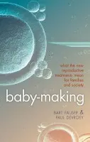 Baby-Making - Fauser, Bart (University Medical Center, Utrecht) a Devroey, Paul (The Free University of Brussels)