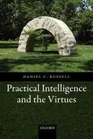 Practical Intelligence and the Virtues - Russell, Daniel C. (Wichita State University)