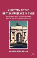 History of the British Presence in Chile - Edmundson, W.