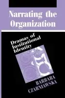 Narrating the Organization - Czarniawska, Barbara