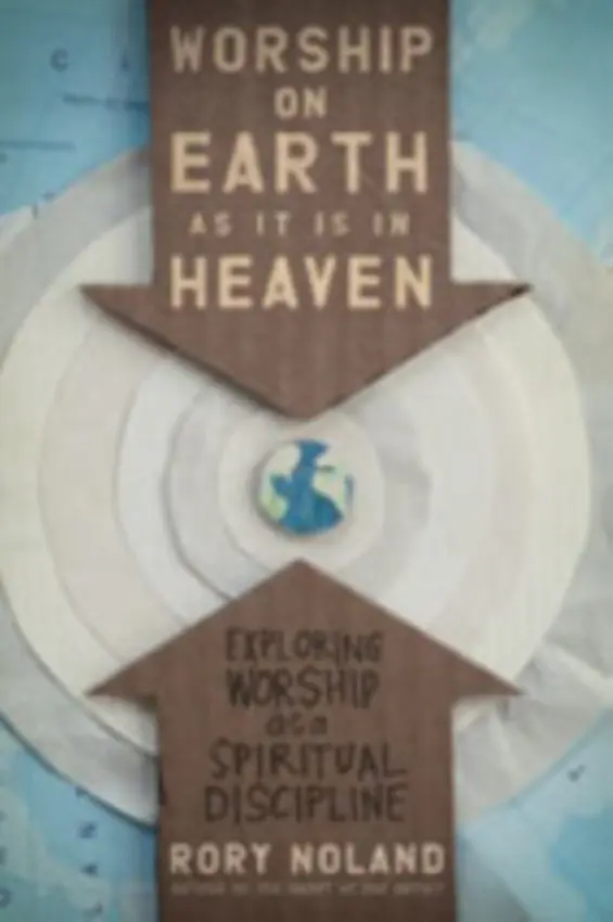 Worship on Earth as It Is in Heaven - Noland, Rory