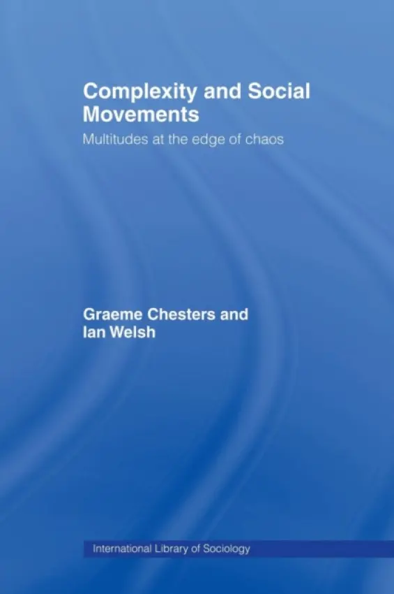 Complexity and Social Movements - Chesters, Graeme (University of Bradford, UK) a Welsh, Ian (Cardiff University, UK)