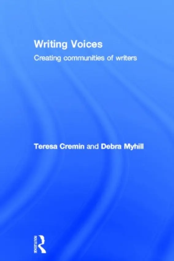 Writing Voices - Cremin, Teresa (The Open University, UK) a Myhill, Debra