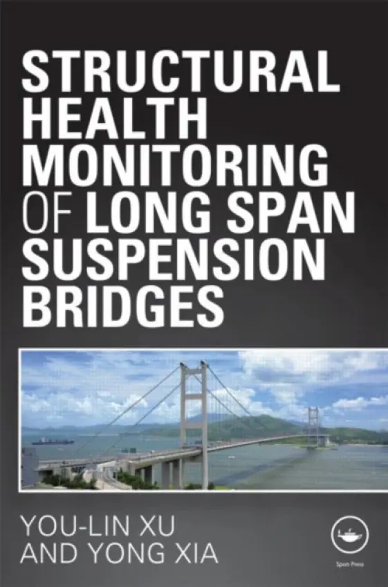 Structural Health Monitoring of Long-Span Suspension Bridges - Xu, You Lin (Hong Kong Polytechnic University) a Xia, Yong (Hong Kong Polytechnic University)