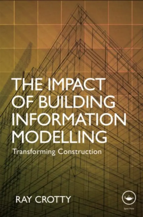 Impact of Building Information Modelling - Crotty, Ray (C3 Systems Ltd, UK)