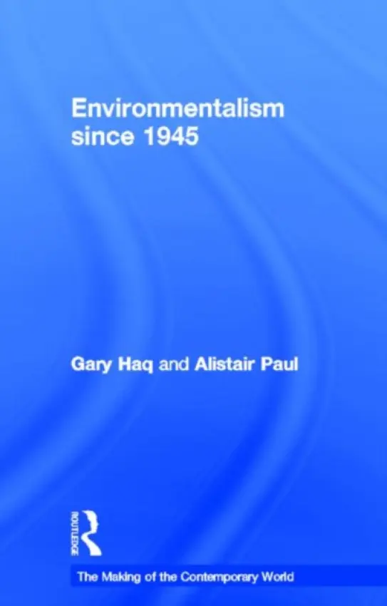 Environmentalism since 1945 - Haq, Gary (Stockholm Environment Institute, University of York, UK) a Paul, Alistair (Department of Energy and Climate Change, UK)