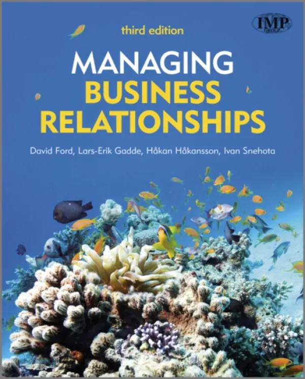 Managing Business Relationships - Ford, David (Euromed-Management, Marseille) a Gadde, Lars-Erik (Chalmers University of Technology) a Hakansson, Hakan (Nordic School of Management, BI) a Snehota, Ivan (University of Lugano)