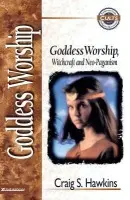 Goddess Worship, Witchcraft, and Neo-Paganism - Hawkins, Craig