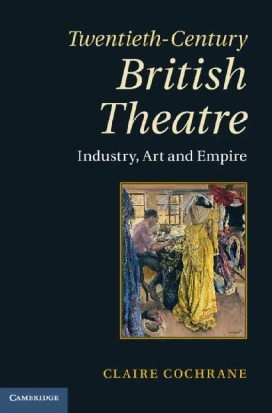 Twentieth-Century British Theatre - Cochrane, Claire (University of Worcester)