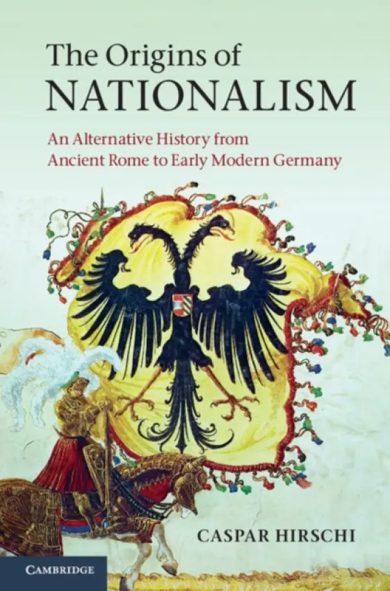 Origins of Nationalism - Hirschi, Caspar (Dr, Swiss Federal Institute of Technology, Zurich)