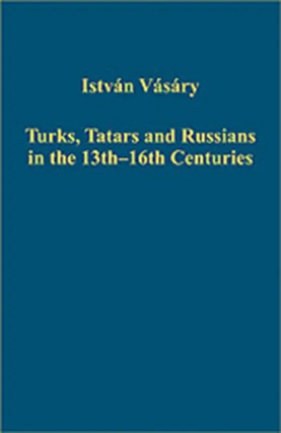 Turks, Tatars and Russians in the 13th-16th Centuries - Vasary, Istvan