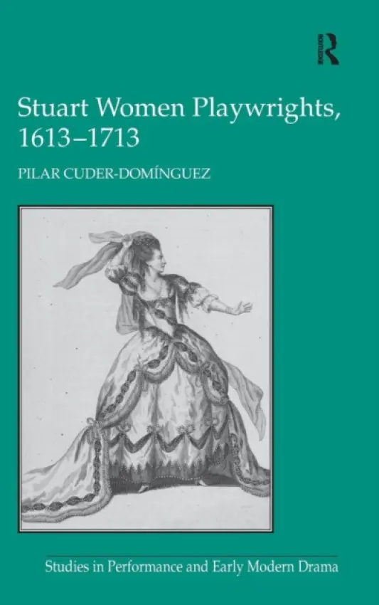 Stuart Women Playwrights, 1613-1713 - Cuder-Dominguez, Pilar