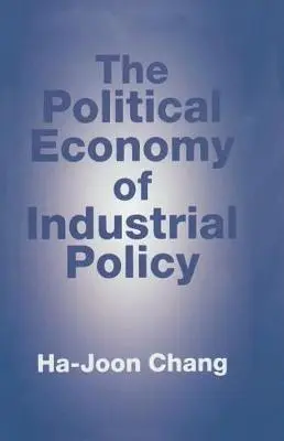 Political Economy of Industrial Policy - Chang, H.