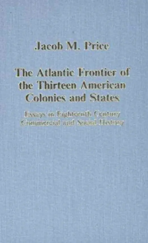 Atlantic Frontier of the Thirteen American Colonies and States - Price, Jacob M.