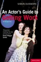 Actor's Guide to Getting Work - Dunmore, Simon