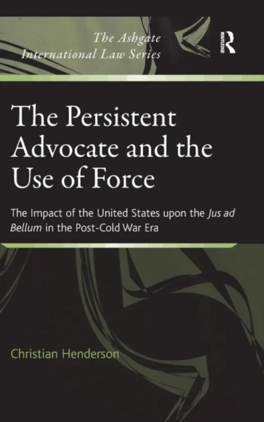 Persistent Advocate and the Use of Force - Henderson, Christian