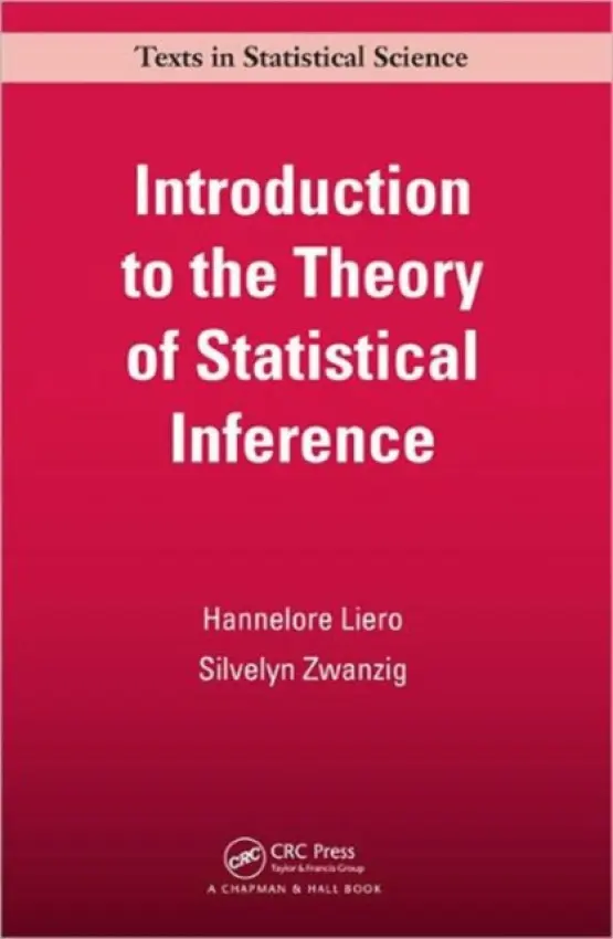 Introduction to the Theory of Statistical Inference - Liero, Hannelore (University of Potsdam, Germany) a Zwanzig, Silvelyn (Uppsala University, Sweden)
