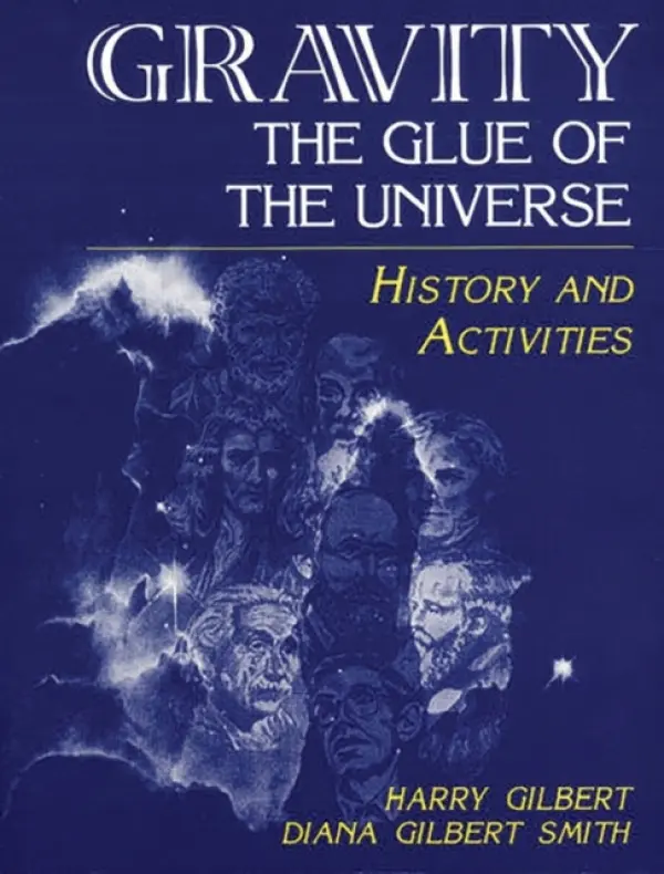 Gravity, the Glue of the Universe - Gilbert, Harry a Smith, Diana D.