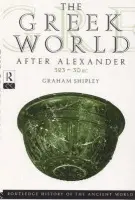 Greek World After Alexander 323-30 BC - Shipley, Graham (University of Leicester, UK)