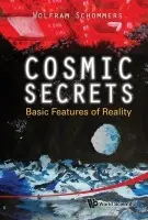 Cosmic Secrets: Basic Features Of Reality - Schommers, Wolfram (Univ Of Texas At Arlington, Usa  a  Karlsruhe Inst Of Technology (Kit), Germany)
