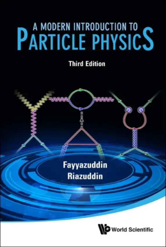 Modern Introduction To Particle Physics, A (3rd Edition) - Fayyazuddin, . (National Centre For Physics, Pakistan) a Riazuddin, . (National Centre For Physics, Pakistan)