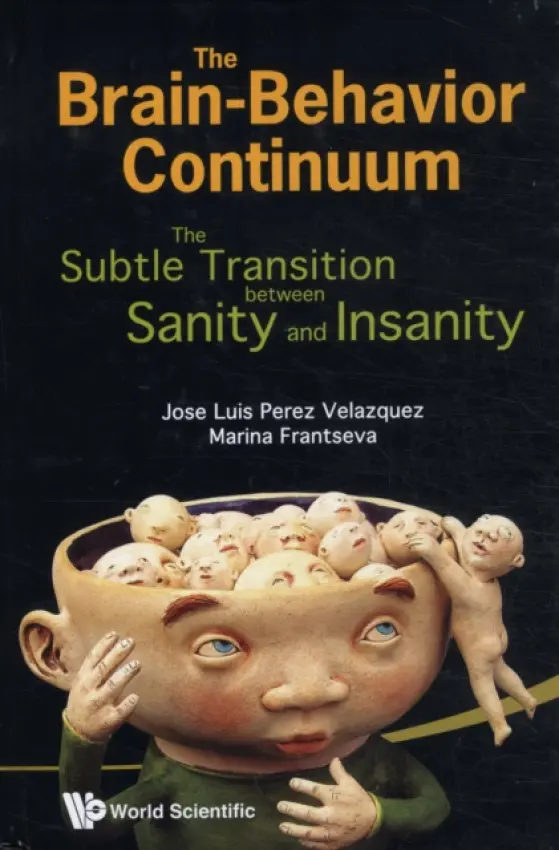 Brain-behavior Continuum, The: The Subtle Transition Between Sanity And Insanity - Perez-velazquez, Jose Luis (Univ Of Toronto, Canada) a Frantseva, Marina V (Univ Of Toronto, Canada)