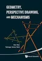Geometry, Perspective Drawing, And Mechanisms - Reid, Talmage James (Univ Of Mississippi, Usa) a Row, Donald (Univ Of Tasmania, Australia)