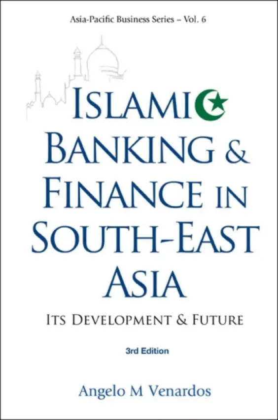Islamic Banking And Finance In South-east Asia: Its Development And Future (3rd Edition) - Venardos, Angelo M (Heritage Trust Group, S'pore)