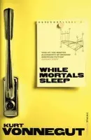 While Mortals Sleep - Vonnegut, Kurt