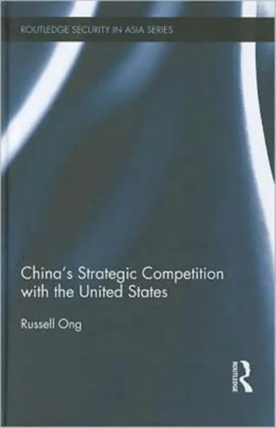 China's Strategic Competition with the United States - Ong, Russell (Strathclyde University, UK)