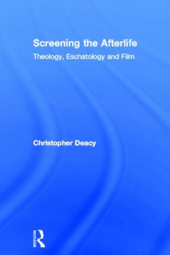 Screening the Afterlife - Deacy, Christopher (University of Kent, UK)