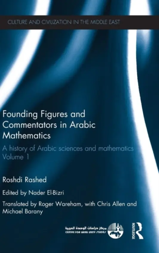 Founding Figures and Commentators in Arabic Mathematics - Rashed, Roshdi (Centre National de la Recherche Scientifique (CNRS) in Paris, France)
