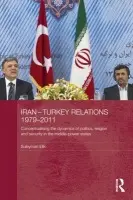 Iran-Turkey Relations, 1979-2011 - Elik, Suleyman (Durham University, UK)