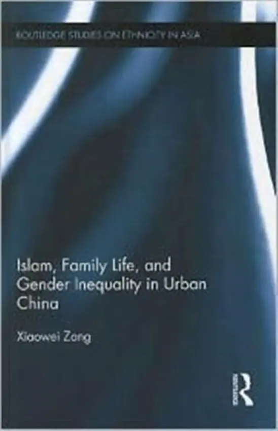 Islam, Family Life, and Gender Inequality in Urban China - Zang, Xiaowei (City University of Hong Kong)