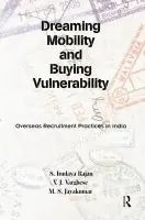 Dreaming Mobility and Buying Vulnerability - Rajan, S. Irudaya a Varghese, V. J. a Jayakumar, M. S.
