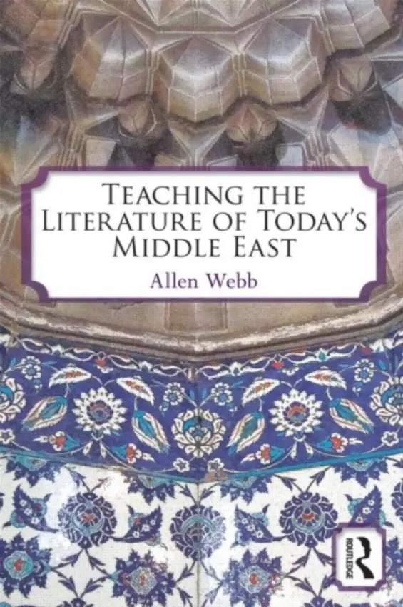 Teaching the Literature of Today's Middle East - Webb, Allen (Western Michigan University, USA)