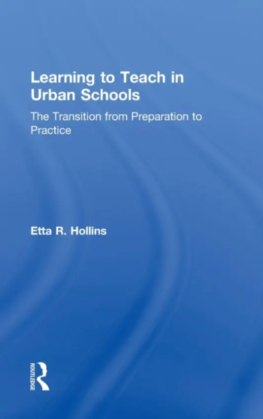 Learning to Teach in Urban Schools - Hollins, Etta R. (University of Missouri-Kansas City, USA)