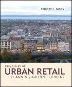 Principles of Urban Retail Planning and Development - Gibbs, Robert J. (Birmingham, Michigan)