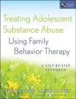 Treating Adolescent Substance Abuse Using Family Behavior Therapy - Donohue, Brad (University of Nevada, Las Vegas) a Azrin, Nathan H. (Nova Southeastern University, Fort Lauderdale, FL)