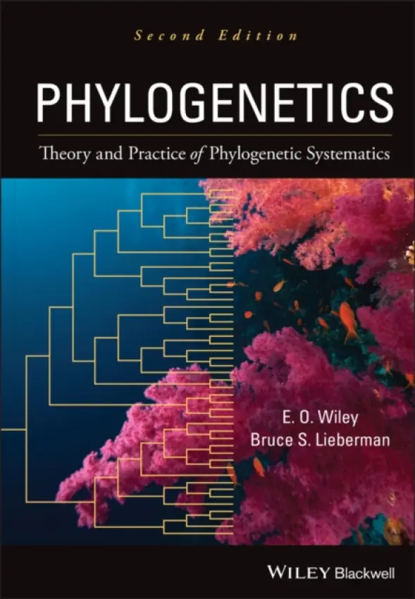 Phylogenetics - Wiley, E. O. (University of Kansas, Lawrence) a Lieberman, Bruce S. (University of Kansas)