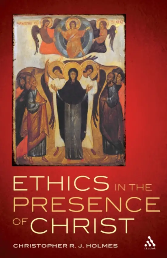Ethics in the Presence of Christ - Holmes, Christopher R. J.