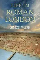 Life in Roman London - Webb, Simon
