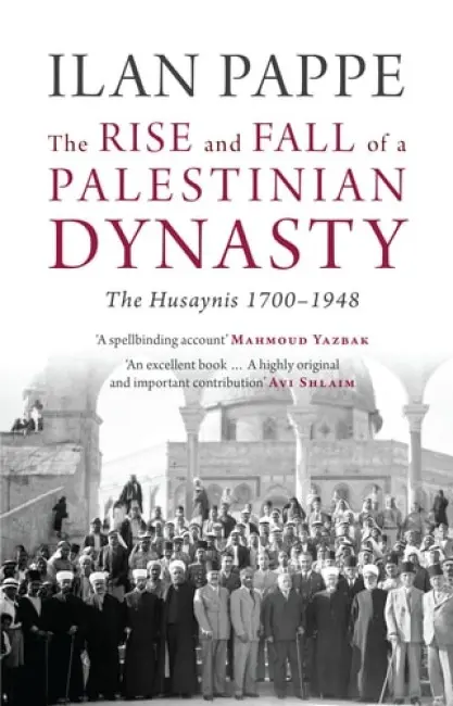 Rise and Fall of a Palestinian Dynasty - Pappe, Ilan