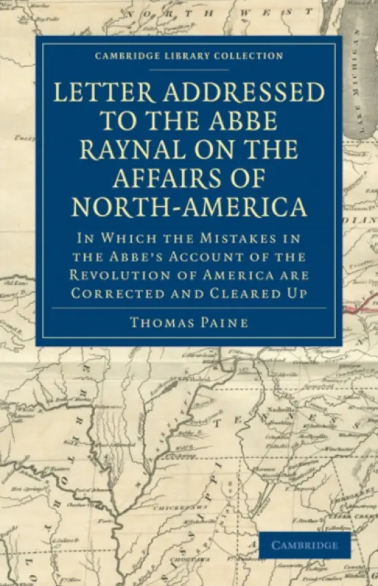 Letter Addressed to the Abbe Raynal on the Affairs of North-America - Paine, Thomas